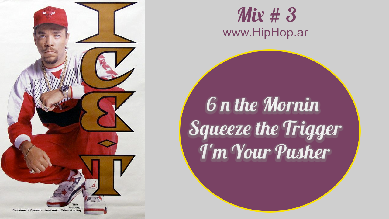 6 n the Mornin | Squeeze the Trigger | I'm Your Pusher | Ice T [Mix # 3]