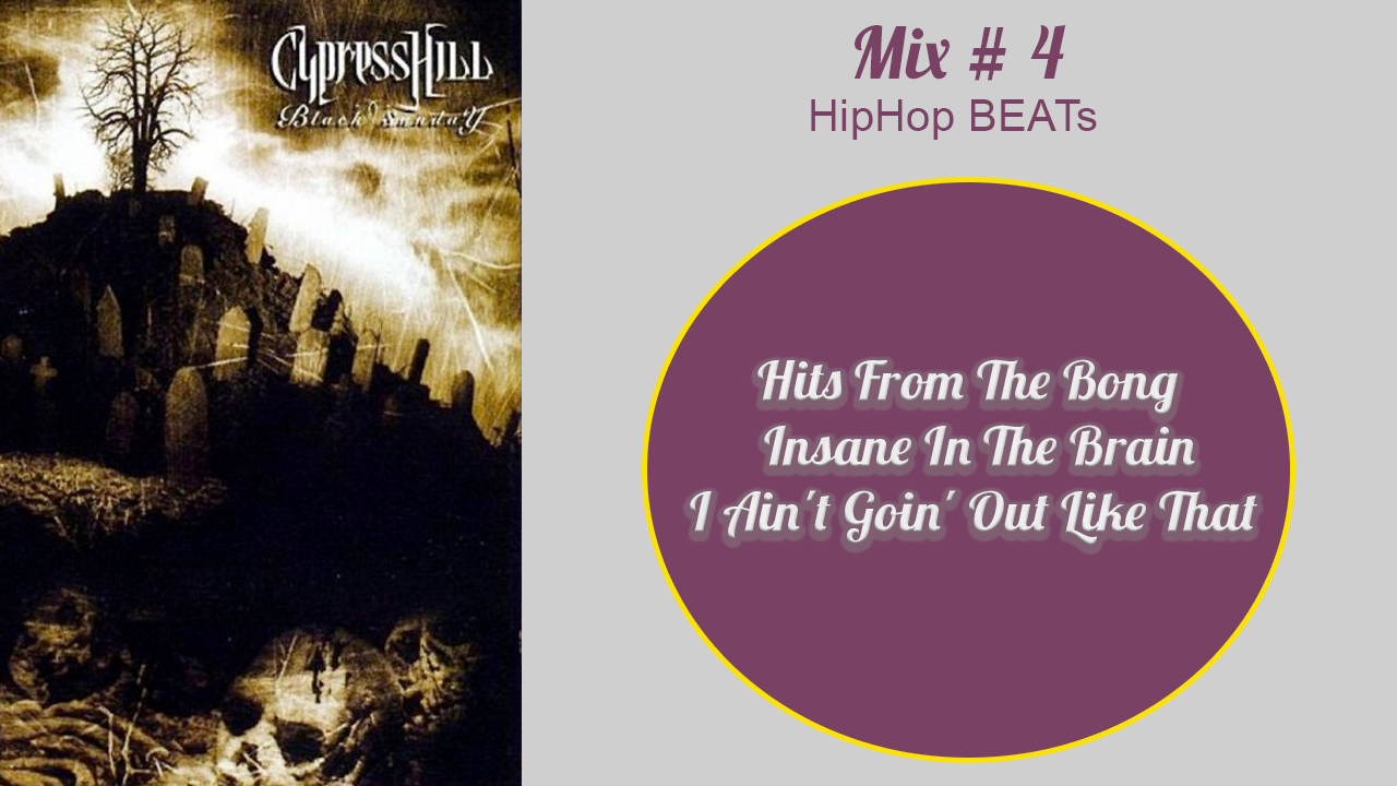 Hits From The Bong | Insane In The Brain | Ain't Goin' Out Like That | CYPRESS HILL [Mix # 4]