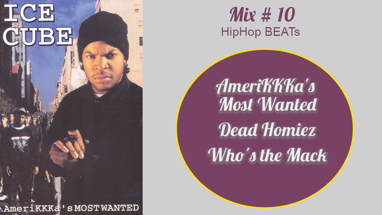 AmeriKKKa's Most Wanted, Dead Homiez, Who's the Mack | Ice Cube [mix 10]